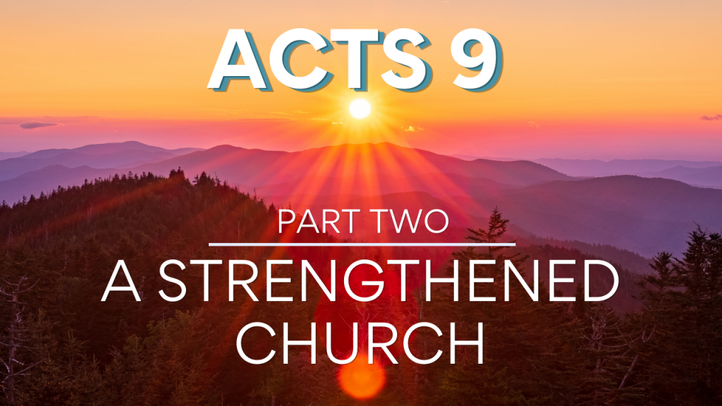 Acts 9 Part Two: A Strengthened Church