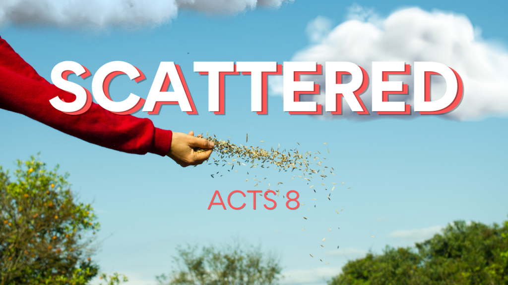 Acts 8: Scattered