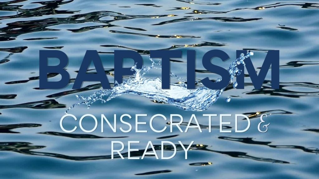 Baptism: Consecrated and Ready